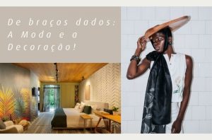 De braços dados: a moda e a decoração!