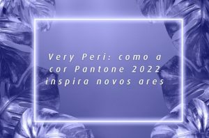 Very Peri: como a cor Pantone 2022 inspira novos ares